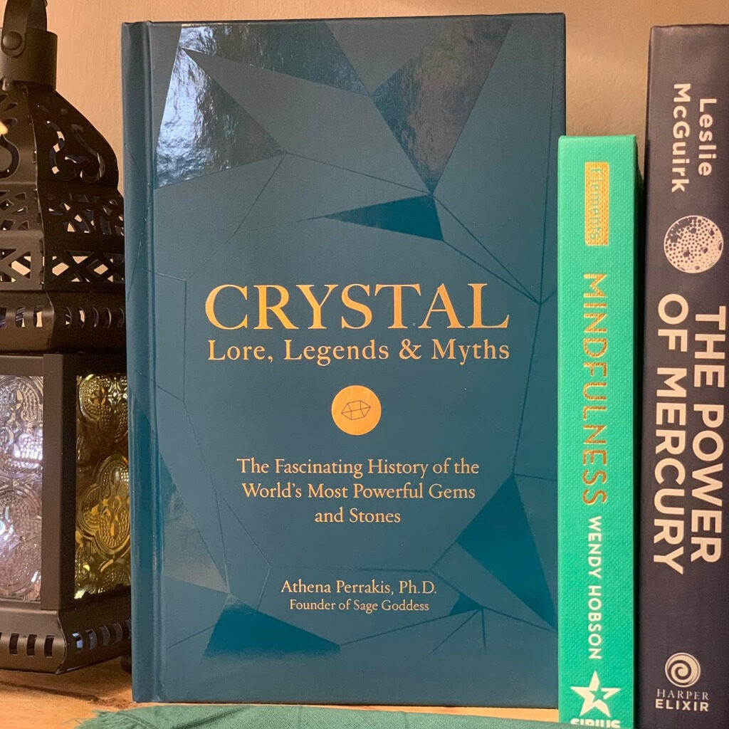 Crystal Lore Legends & Myths: The Fascinating History of the World’s Most Powerful Gems and Stones by Athena Perrakis